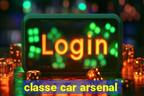 classe car arsenal